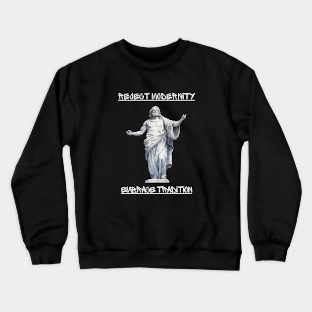 Reject modernity, embrace tradition Crewneck Sweatshirt by Stoiceveryday